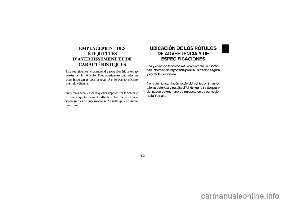 YAMAHA RHINO 660 2007 Owners Manual 1-2
1
FVU00060
EMPLACEMENT DES
ÉTIQUETTES
D’AVERTISSEMENT ET DE
CARACTÉRISTIQUES
Lire attentivement et comprendre toutes les étiquettes ap-
posées sur le véhicule. Elles contiennent des info YAMAHA RHINO 660 2007 Owners Manual 1-2
1
FVU00060
EMPLACEMENT DES
ÉTIQUETTES
D’AVERTISSEMENT ET DE
CARACTÉRISTIQUES
Lire attentivement et comprendre toutes les étiquettes ap-
posées sur le véhicule. Elles contiennent des info