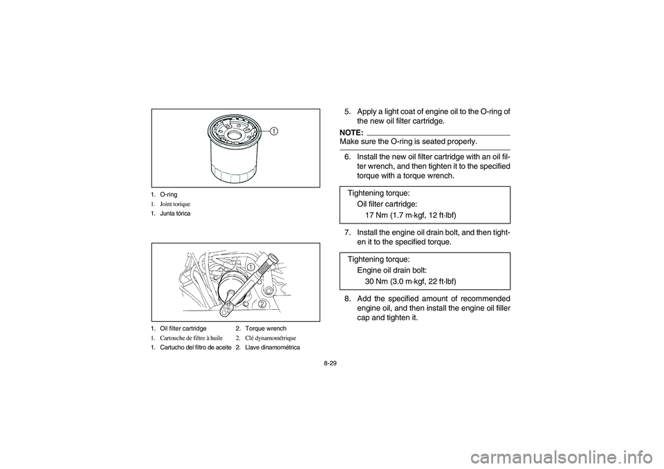 YAMAHA RHINO 660 2007  Owners Manual 8-29 1. O-ring
1. Joint torique
1. Junta tórica
1. Oil filter cartridge 2. Torque wrench
1. Cartouche de filtre à huile 2. Clé dynamométrique
1. Cartucho del filtro de aceite 2. Llave dinamométri