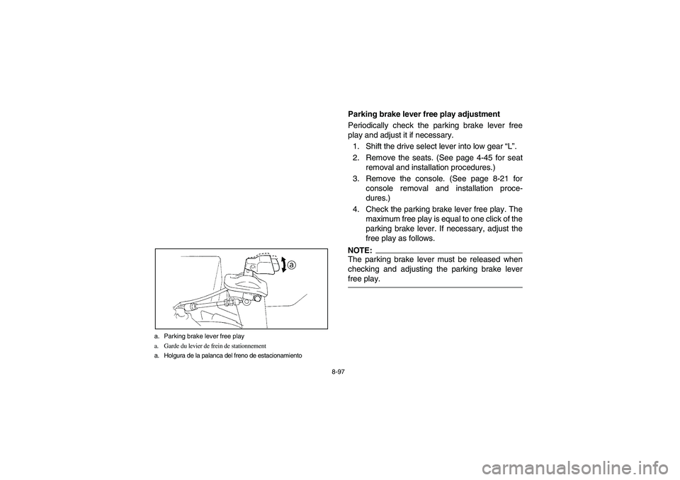 YAMAHA RHINO 660 2007  Owners Manual 8-97 a. Parking brake lever free play
a. Garde du levier de frein de stationnement
a. Holgura de la palanca del freno de estacionamiento
EVU00870
Parking brake lever free play adjustment
Periodically 