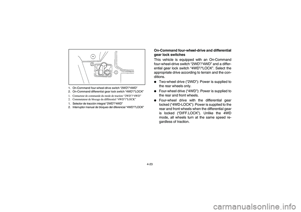 YAMAHA RHINO 660 2007  Notices Demploi (in French) 4-23 1. On-Command four-wheel-drive switch “2WD”/“4WD”
2. On-Command differential gear lock switch “4WD”/”LOCK”
1. Contacteur de commande du mode de traction “2WD”/“4WD”
2. Com