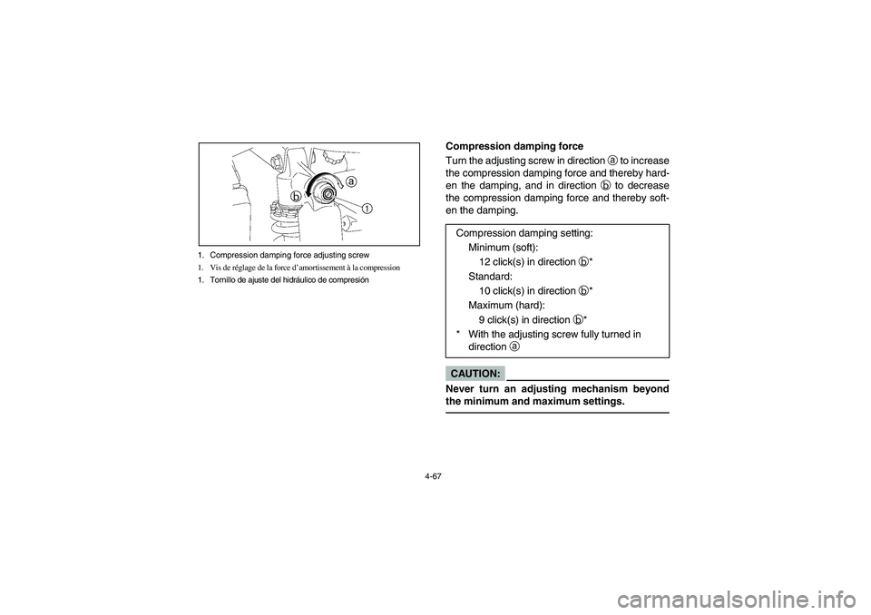 YAMAHA RHINO 660 2007 Manuale de Empleo (in Spanish) 4-67 1. Compression damping force adjusting screw
1. Vis de réglage de la force d’amortissement à la compression
1. Tornillo de ajuste del hidráulico de compresión
Compression damping force
Turn YAMAHA RHINO 660 2007 Manuale de Empleo (in Spanish) 4-67 1. Compression damping force adjusting screw
1. Vis de réglage de la force d’amortissement à la compression
1. Tornillo de ajuste del hidráulico de compresión
Compression damping force
Turn