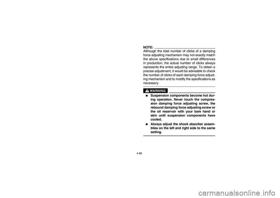 YAMAHA RHINO 660 2007  Manuale de Empleo (in Spanish) 4-69
NOTE:Although the total number of clicks of a damping
force adjusting mechanism may not exactly match
the above specifications due to small differences
in production, the actual number of clicks 