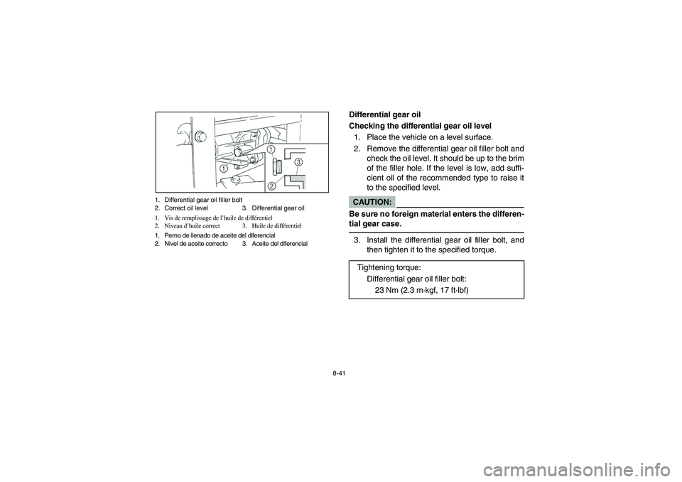 YAMAHA RHINO 660 2007 Manuale de Empleo (in Spanish) 8-41 1. Differential gear oil filler bolt
2. Correct oil level 3. Differential gear oil
1. Vis de remplissage de l’huile de différentiel
2. Niveau d’huile correct 3. Huile de différentiel
1. Per YAMAHA RHINO 660 2007 Manuale de Empleo (in Spanish) 8-41 1. Differential gear oil filler bolt
2. Correct oil level 3. Differential gear oil
1. Vis de remplissage de l’huile de différentiel
2. Niveau d’huile correct 3. Huile de différentiel
1. Per