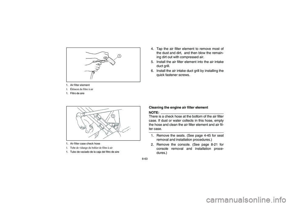 YAMAHA RHINO 660 2007 Manuale de Empleo (in Spanish) 8-63 1. Air filter element
1.Élément du filtre à air
1. Filtro de aire
1. Air filter case check hose
1. Tube de vidange du boîtier de filtre à air
1. Tubo de vaciado de la caja del filtro de aire YAMAHA RHINO 660 2007 Manuale de Empleo (in Spanish) 8-63 1. Air filter element
1.Élément du filtre à air
1. Filtro de aire
1. Air filter case check hose
1. Tube de vidange du boîtier de filtre à air
1. Tubo de vaciado de la caja del filtro de aire