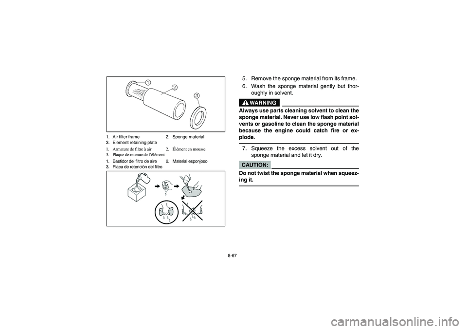 YAMAHA RHINO 660 2007 Manuale de Empleo (in Spanish) 8-67 1. Air filter frame 2. Sponge material
3. Element retaining plate
1. Armature de filtre à air 2.Élément en mousse
3. Plaque de retenue de l’élément
1. Bastidor del filtro de aire 2. Materi YAMAHA RHINO 660 2007 Manuale de Empleo (in Spanish) 8-67 1. Air filter frame 2. Sponge material
3. Element retaining plate
1. Armature de filtre à air 2.Élément en mousse
3. Plaque de retenue de l’élément
1. Bastidor del filtro de aire 2. Materi
