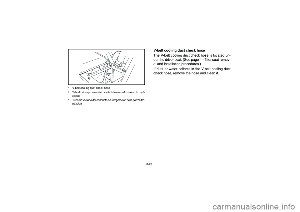 YAMAHA RHINO 660 2007 Manuale de Empleo (in Spanish) 8-73 1. V-belt cooling duct check hose
1. Tube de vidange du conduit de refroidissement de la courroie trapé-
zoïdale
1. Tubo de vaciado del conducto de refrigeración de la correa tra-
pezoidal
EVU YAMAHA RHINO 660 2007 Manuale de Empleo (in Spanish) 8-73 1. V-belt cooling duct check hose
1. Tube de vidange du conduit de refroidissement de la courroie trapé-
zoïdale
1. Tubo de vaciado del conducto de refrigeración de la correa tra-
pezoidal
EVU
