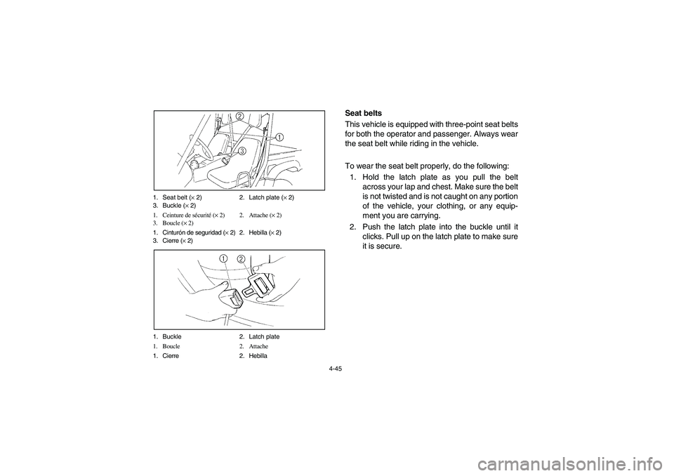 YAMAHA RHINO 660 2006  Owners Manual 4-45 1. Seat belt (× 2) 2. Latch plate (× 2)
3. Buckle (× 2)
1. Ceinture de sécurité (× 2) 2. Attache (× 2)
3. Boucle (× 2)
1. Cinturón de seguridad (× 2) 2. Hebilla (× 2)
3. Cierre (× 2)
