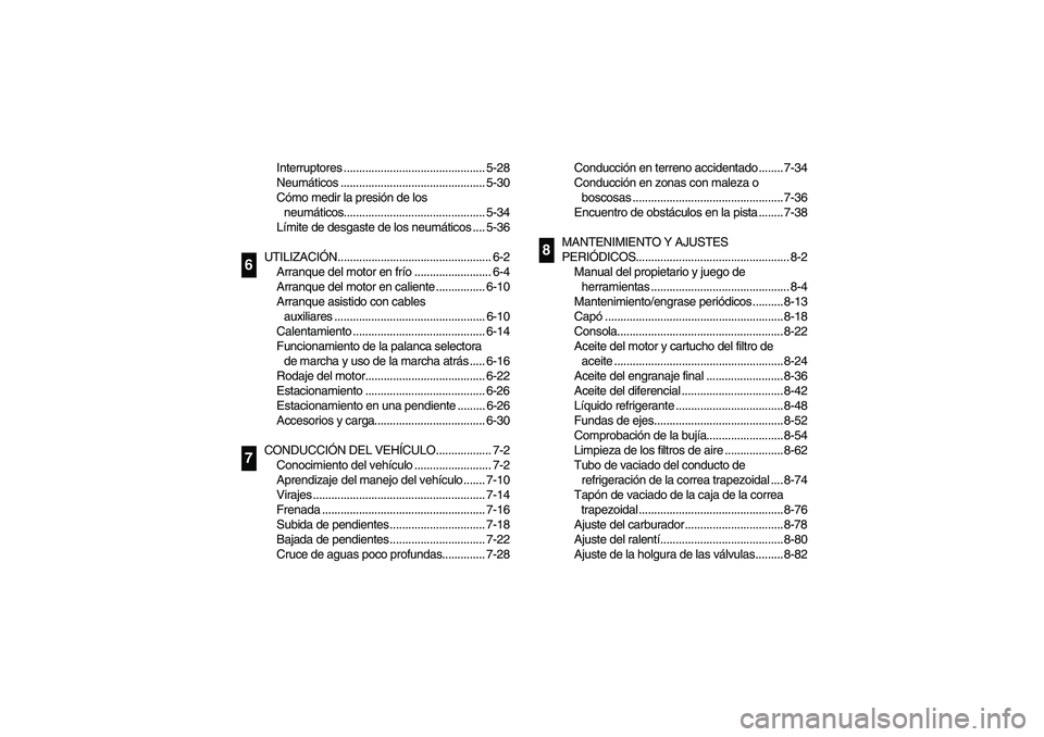 YAMAHA RHINO 660 2006  Owners Manual Interruptores .............................................. 5-28
Neumáticos ............................................... 5-30
Cómo medir la presión de los 
neumáticos..........................