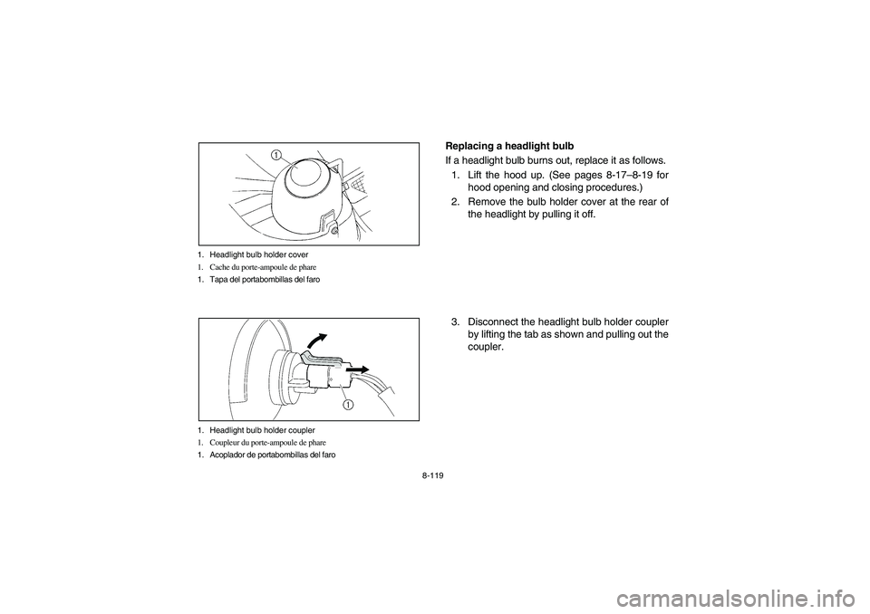 YAMAHA RHINO 660 2006 Owners Manual 8-119 1. Headlight bulb holder cover
1. Cache du porte-ampoule de phare
1. Tapa del portabombillas del faro
1. Headlight bulb holder coupler
1. Coupleur du porte-ampoule de phare
1. Acoplador de porta YAMAHA RHINO 660 2006 Owners Manual 8-119 1. Headlight bulb holder cover
1. Cache du porte-ampoule de phare
1. Tapa del portabombillas del faro
1. Headlight bulb holder coupler
1. Coupleur du porte-ampoule de phare
1. Acoplador de porta