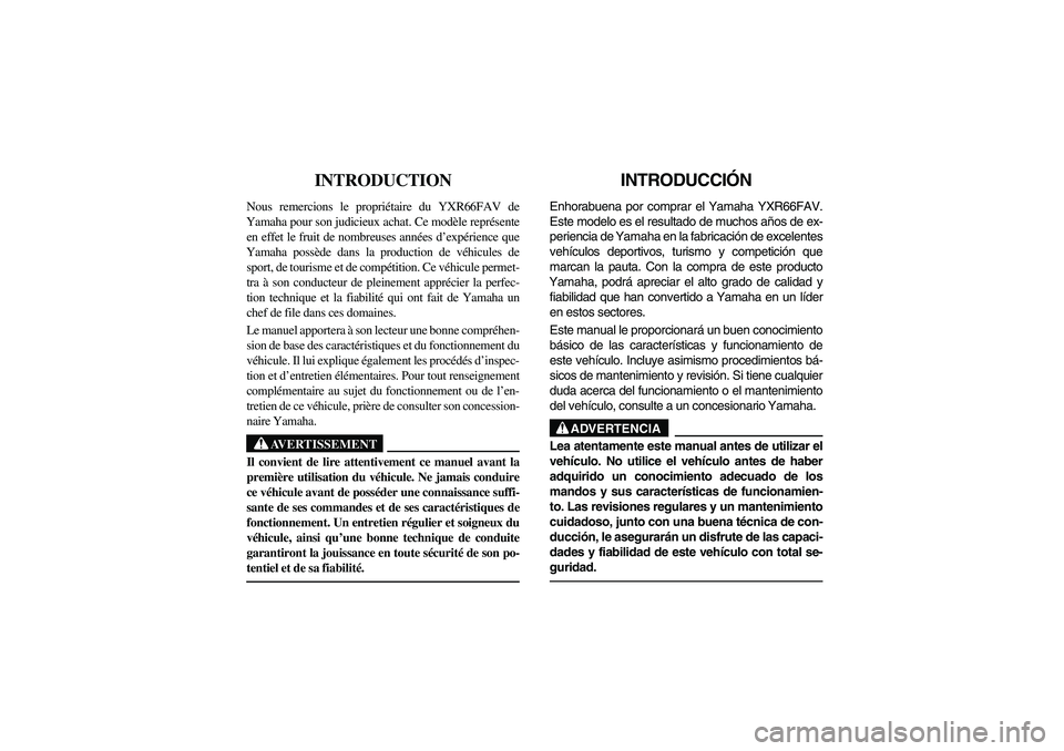 YAMAHA RHINO 660 2006  Owners Manual FVU00010
INTRODUCTION 
Nous remercions le propriétaire du YXR66FAV de
Yamaha pour son judicieux achat. Ce modèle représente
en effet le fruit de nombreuses années d’expérience que
Yamaha possè