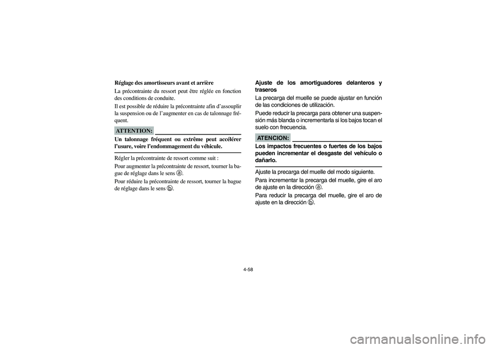 YAMAHA RHINO 660 2005 Notices Demploi (in French) 4-58
FVU01330
Réglage des amortisseurs avant et arrière
La précontrainte du ressort peut être réglée en fonction
des conditions de conduite.
Il est possible de réduire la précontrainte afin d YAMAHA RHINO 660 2005 Notices Demploi (in French) 4-58
FVU01330
Réglage des amortisseurs avant et arrière
La précontrainte du ressort peut être réglée en fonction
des conditions de conduite.
Il est possible de réduire la précontrainte afin d