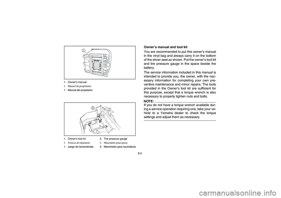 YAMAHA RHINO 660 2005  Notices Demploi (in French) 8-3 1. Owner’s manual
1. Manuel du propriétaire
1. Manual del propietario
1. Owner’s tool kit 2. Tire pressure gauge
1. Trousse de réparation 2. Manomètre pour pneus
1. Juego de herramientas 2.
