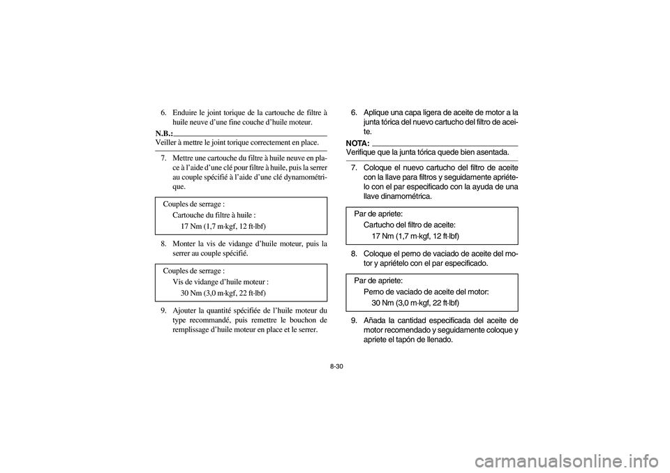 YAMAHA RHINO 660 2005  Notices Demploi (in French) 8-30
6. Enduire le joint torique de la cartouche de filtre à
huile neuve d’une fine couche d’huile moteur.N.B.:_ Veiller à mettre le joint torique correctement en place. _7. Mettre une cartouche