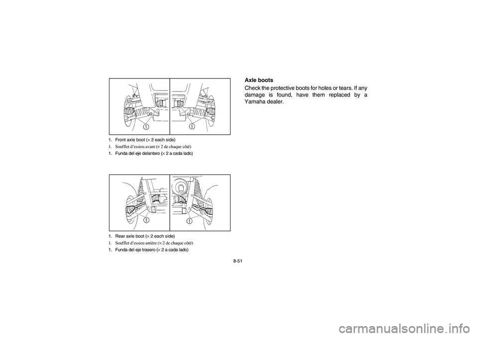 YAMAHA RHINO 660 2005 Notices Demploi (in French) 8-51 1. Front axle boot (× 2 each side)
1. Soufflet d’essieu avant (× 2 de chaque côté)
1. Funda del eje delantero (× 2 a cada lado)
1. Rear axle boot (× 2 each side)
1. Soufflet d’essieu ar YAMAHA RHINO 660 2005 Notices Demploi (in French) 8-51 1. Front axle boot (× 2 each side)
1. Soufflet d’essieu avant (× 2 de chaque côté)
1. Funda del eje delantero (× 2 a cada lado)
1. Rear axle boot (× 2 each side)
1. Soufflet d’essieu ar