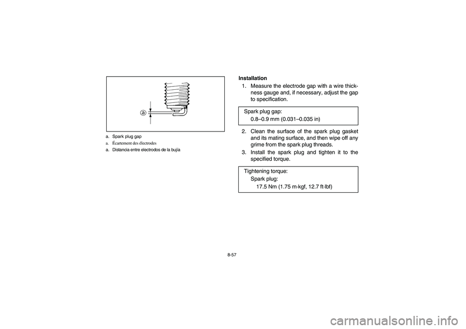 YAMAHA RHINO 660 2005 Notices Demploi (in French) 8-57 a. Spark plug gap
a.Écartement des électrodes
a. Distancia entre electrodos de la bujÃa
Installation
1. Measure the electrode gap with a wire thick-
ness gauge and, if necessary, adjust the g YAMAHA RHINO 660 2005 Notices Demploi (in French) 8-57 a. Spark plug gap
a.Écartement des électrodes
a. Distancia entre electrodos de la bujÃa
Installation
1. Measure the electrode gap with a wire thick-
ness gauge and, if necessary, adjust the g