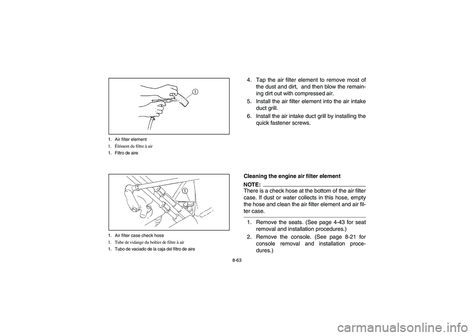 YAMAHA RHINO 660 2005 Notices Demploi (in French) 8-63 1. Air filter element
1.Élément du filtre à air
1. Filtro de aire
1. Air filter case check hose
1. Tube de vidange du boîtier de filtre à air
1. Tubo de vaciado de la caja del filtro de aire YAMAHA RHINO 660 2005 Notices Demploi (in French) 8-63 1. Air filter element
1.Élément du filtre à air
1. Filtro de aire
1. Air filter case check hose
1. Tube de vidange du boîtier de filtre à air
1. Tubo de vaciado de la caja del filtro de aire