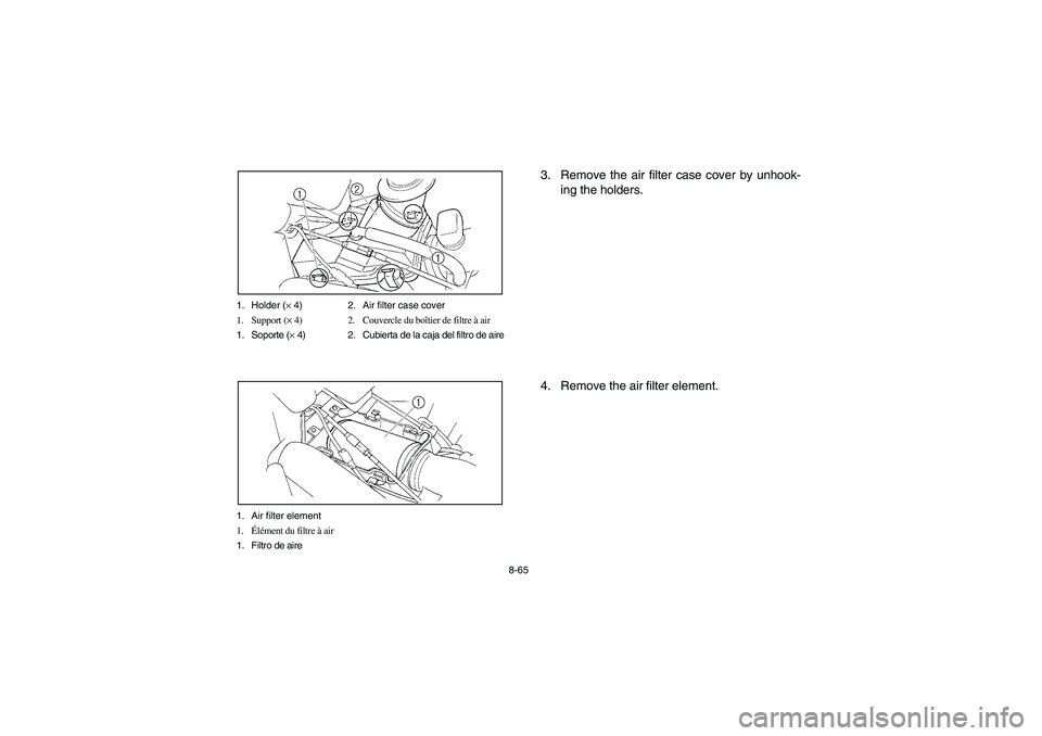 YAMAHA RHINO 660 2005 Notices Demploi (in French) 8-65 1. Holder (× 4) 2. Air filter case cover
1. Support (× 4) 2. Couvercle du boîtier de filtre à air
1. Soporte (× 4) 2. Cubierta de la caja del filtro de aire
1. Air filter element
1.Élément YAMAHA RHINO 660 2005 Notices Demploi (in French) 8-65 1. Holder (× 4) 2. Air filter case cover
1. Support (× 4) 2. Couvercle du boîtier de filtre à air
1. Soporte (× 4) 2. Cubierta de la caja del filtro de aire
1. Air filter element
1.Élément