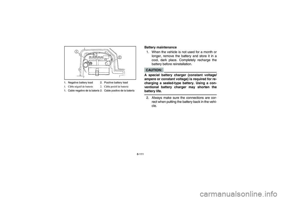 YAMAHA RHINO 660 2005  Notices Demploi (in French) 8-111 1. Negative battery lead 2. Positive battery lead
1. Câble négatif de batterie 2. Câble positif de batterie
1. Cable negativo de la batería 2. Cable positivo de la batería
EVU00960
Battery 