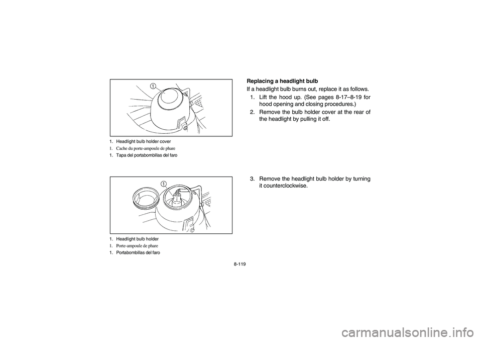 YAMAHA RHINO 660 2005 Notices Demploi (in French) 8-119 1. Headlight bulb holder cover
1. Cache du porte-ampoule de phare
1. Tapa del portabombillas del faro
1. Headlight bulb holder
1. Porte-ampoule de phare
1. Portabombillas del faro
EVU01520
Repla YAMAHA RHINO 660 2005 Notices Demploi (in French) 8-119 1. Headlight bulb holder cover
1. Cache du porte-ampoule de phare
1. Tapa del portabombillas del faro
1. Headlight bulb holder
1. Porte-ampoule de phare
1. Portabombillas del faro
EVU01520
Repla