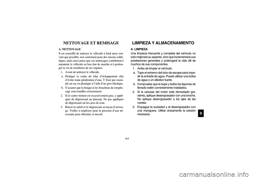 YAMAHA RHINO 660 2005 Notices Demploi (in French) 9-2
9
FVU01550
NETTOYAGE ET REMISAGE
A. NETTOYAGE
Il est conseillé de nettoyer le véhicule à fond aussi sou-
vent que possible, non seulement pour des raisons esthé-
tiques, mais aussi parce que c YAMAHA RHINO 660 2005 Notices Demploi (in French) 9-2
9
FVU01550
NETTOYAGE ET REMISAGE
A. NETTOYAGE
Il est conseillé de nettoyer le véhicule à fond aussi sou-
vent que possible, non seulement pour des raisons esthé-
tiques, mais aussi parce que c