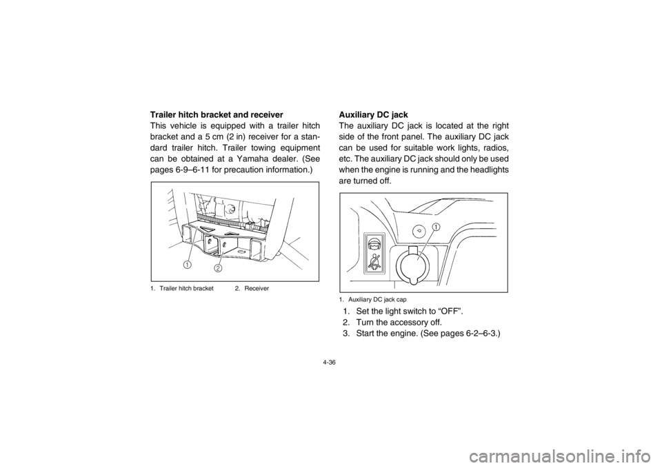 YAMAHA RHINO 700 2013 Repair Manual 4-36
EVU00370Trailer hitch bracket and receiver
This vehicle is equipped with a trailer hitch
bracket and a 5 cm (2 in) receiver for a stan-
dard trailer hitch. Trailer towing equipment
can be obtaine YAMAHA RHINO 700 2013 Repair Manual 4-36
EVU00370Trailer hitch bracket and receiver
This vehicle is equipped with a trailer hitch
bracket and a 5 cm (2 in) receiver for a stan-
dard trailer hitch. Trailer towing equipment
can be obtaine