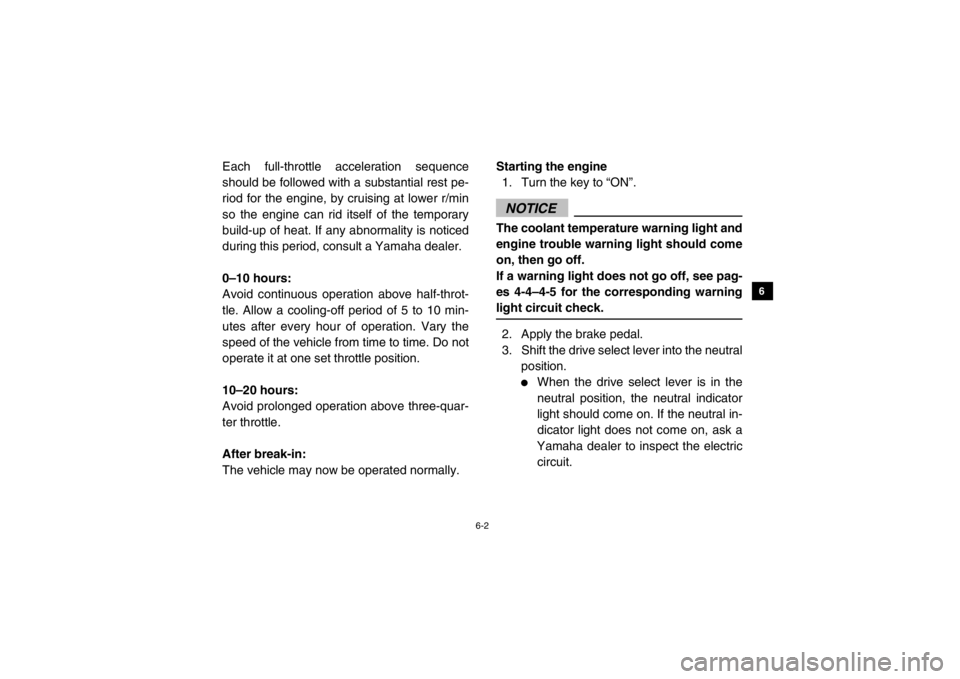YAMAHA RHINO 700 2013 Manual PDF 6-2
1
2
3
4
56
7
8
9
10
11
12
13
14
Each full-throttle acceleration sequence
should be followed with a substantial rest pe-
riod for the engine, by cruising at lower r/min
so the engine can rid itself YAMAHA RHINO 700 2013 Manual PDF 6-2
1
2
3
4
56
7
8
9
10
11
12
13
14
Each full-throttle acceleration sequence
should be followed with a substantial rest pe-
riod for the engine, by cruising at lower r/min
so the engine can rid itself