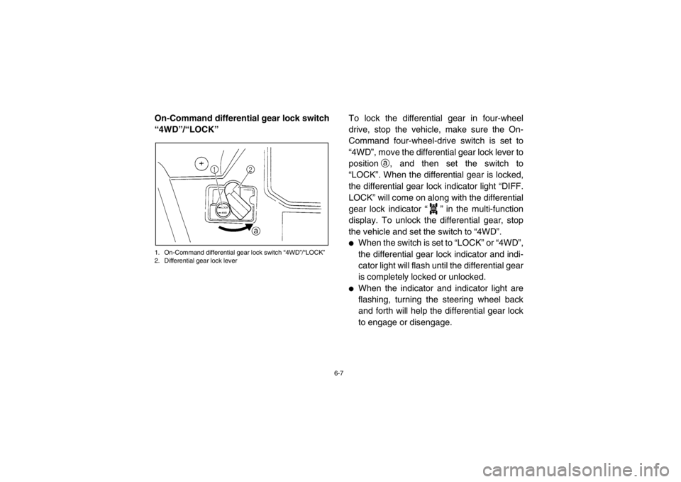 YAMAHA RHINO 700 2013 Manual Online 6-7
On-Command differential gear lock switch
“4WD”/“LOCK”1. On-Command differential gear lock switch “4WD”/“LOCK”
2. Differential gear lock lever
To lock the differential gear in four YAMAHA RHINO 700 2013 Manual Online 6-7
On-Command differential gear lock switch
“4WD”/“LOCK”1. On-Command differential gear lock switch “4WD”/“LOCK”
2. Differential gear lock lever
To lock the differential gear in four