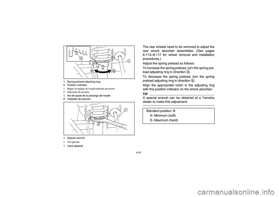 YAMAHA RHINO 700 2012  Owners Manual 4-51 1. Spring preload adjusting ring
2. Position indicator
1. Bague de réglage de la précontrainte du ressort
2. Indicateur de position
1. Aro de ajuste de la precarga del muelle
2. Indicador de po