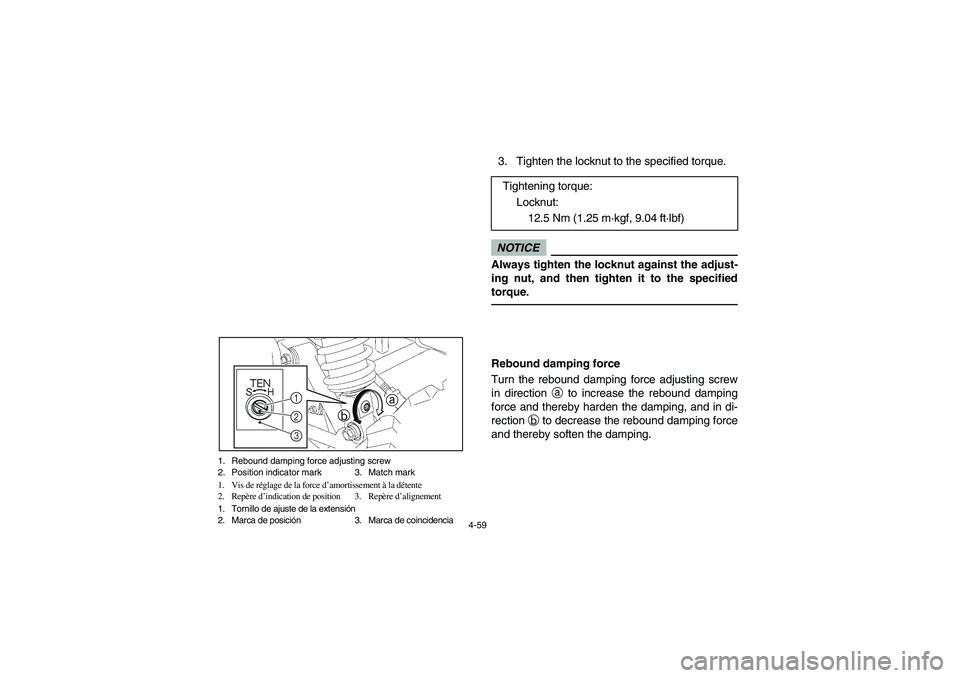 YAMAHA RHINO 700 2012  Notices Demploi (in French) 4-59 1. Rebound damping force adjusting screw
2. Position indicator mark 3. Match mark
1. Vis de réglage de la force d’amortissement à la détente
2. Repère d’indication de position 3. Repère 