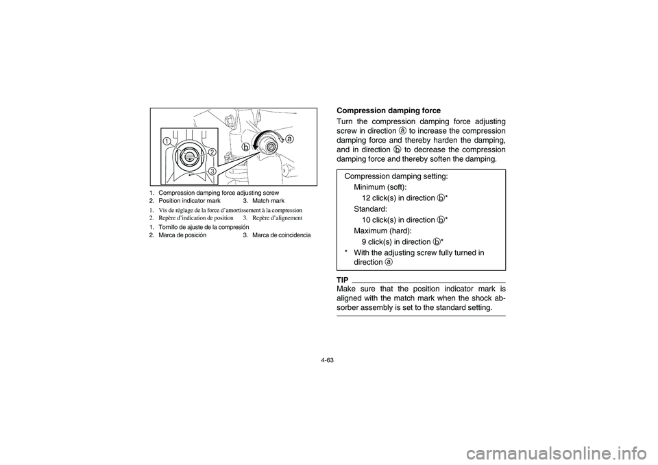 YAMAHA RHINO 700 2012  Notices Demploi (in French) 4-63 1. Compression damping force adjusting screw
2. Position indicator mark 3. Match mark
1. Vis de réglage de la force d’amortissement à la compression
2. Repère d’indication de position 3. R