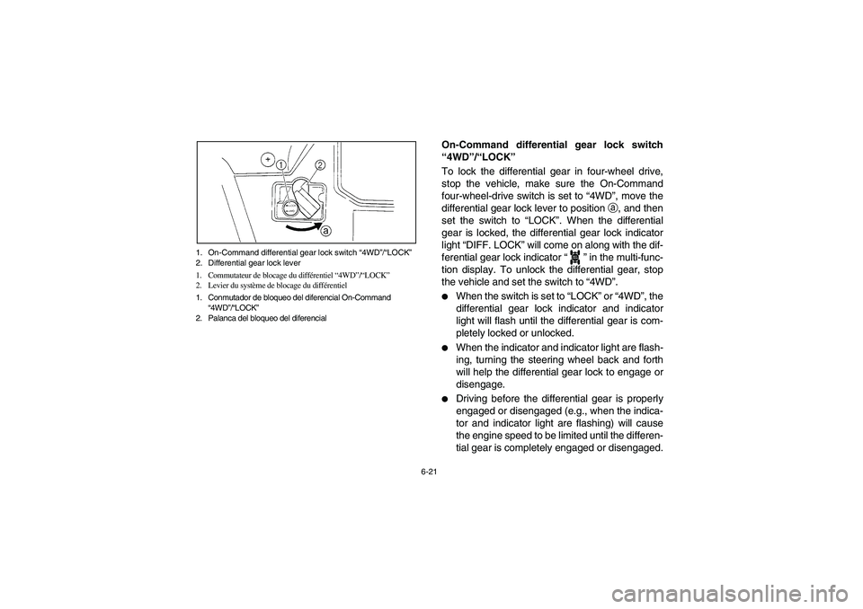YAMAHA RHINO 700 2012  Notices Demploi (in French) 6-21 1. On-Command differential gear lock switch “4WD”/“LOCK” 
2. Differential gear lock lever
1. Commutateur de blocage du différentiel “4WD”/“LOCK” 
2. Levier du système de blocage