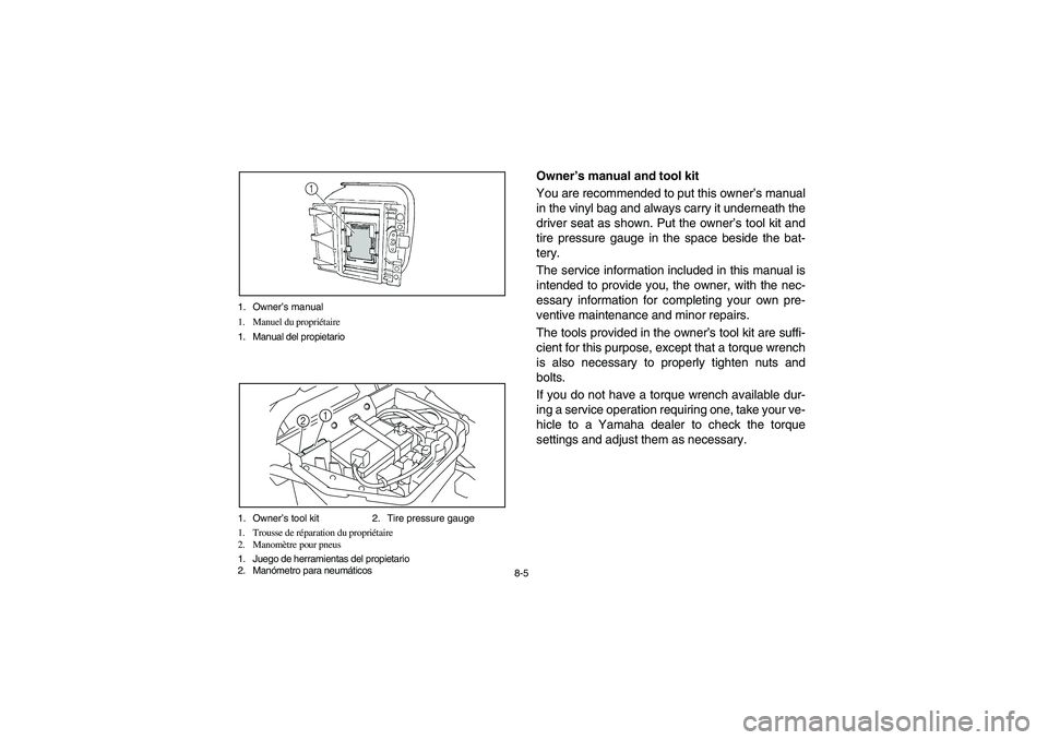YAMAHA RHINO 700 2012  Owners Manual 8-5 1. Owner’s manual
1. Manuel du propriétaire
1. Manual del propietario
1. Owner’s tool kit 2. Tire pressure gauge
1. Trousse de réparation du propriétaire
2. Manomètre pour pneus
1. Juego d