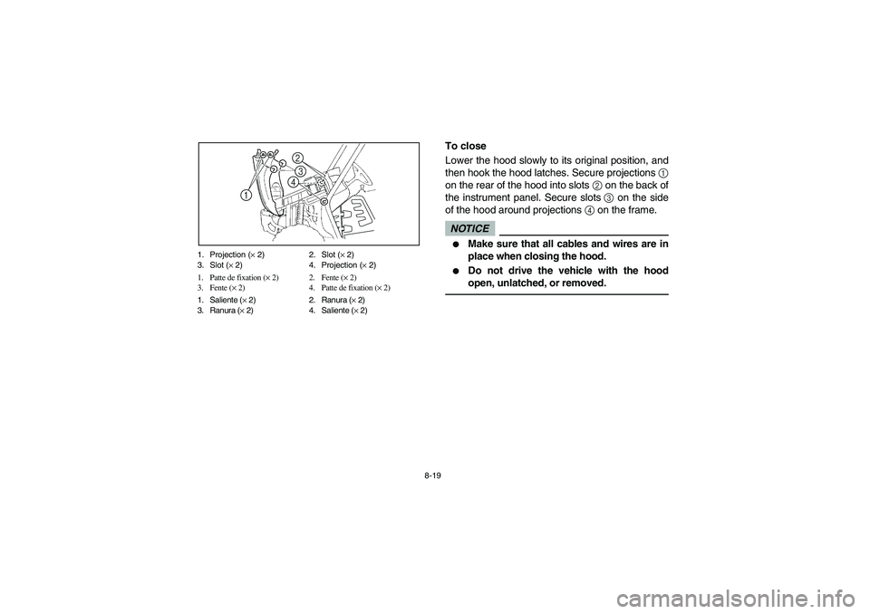 YAMAHA RHINO 700 2012  Manuale de Empleo (in Spanish) 8-19 1. Projection (× 2) 2. Slot (× 2)
3. Slot (× 2) 4. Projection (× 2)
1. Patte de fixation (× 2) 2. Fente (× 2)
3. Fente (× 2) 4. Patte de fixation (× 2)
1. Saliente (× 2) 2. Ranura (× 2)