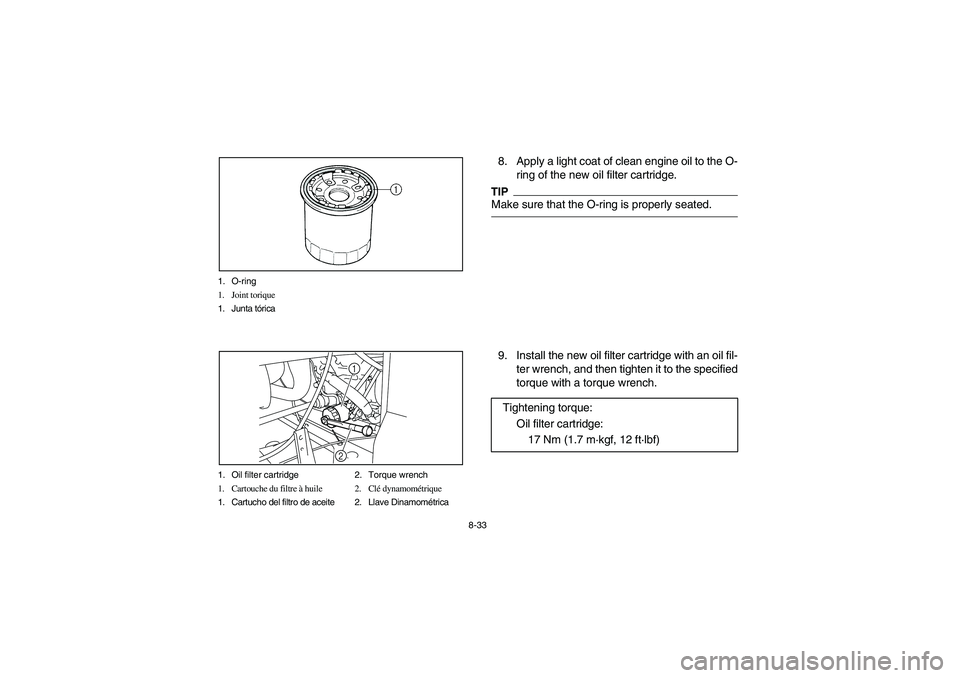 YAMAHA RHINO 700 2012  Owners Manual 8-33 1. O-ring
1. Joint torique
1. Junta tórica
1. Oil filter cartridge 2. Torque wrench
1. Cartouche du filtre à huile 2. Clé dynamométrique
1. Cartucho del filtro de aceite 2. Llave Dinamométri