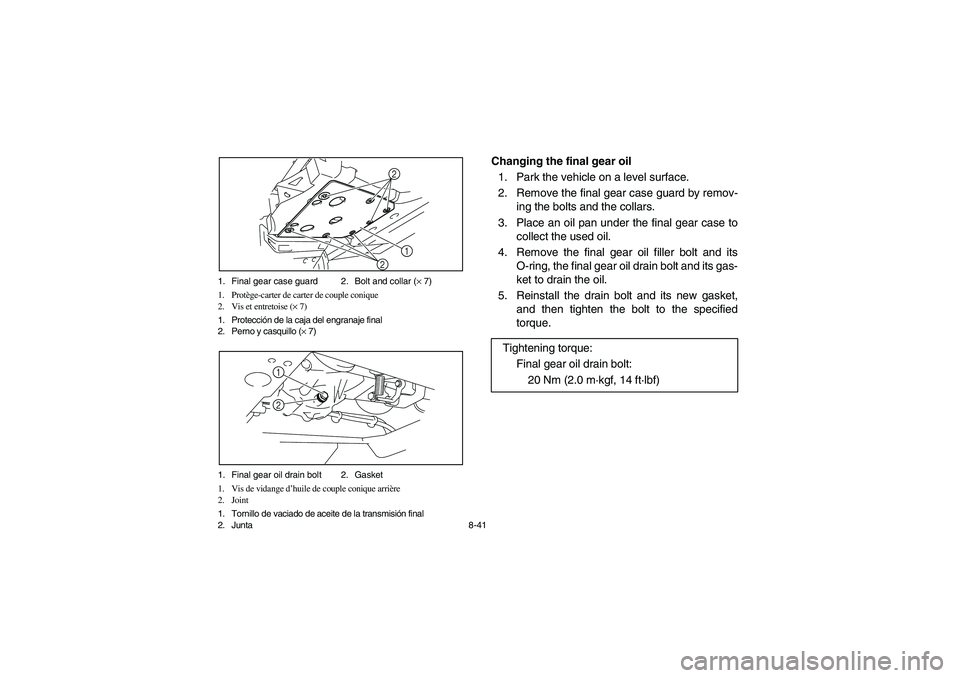 YAMAHA RHINO 700 2012  Owners Manual 8-41 1. Final gear case guard 2. Bolt and collar (× 7)
1. Protège-carter de carter de couple conique
2. Vis et entretoise (× 7)
1. Protección de la caja del engranaje final
2. Perno y casquillo (