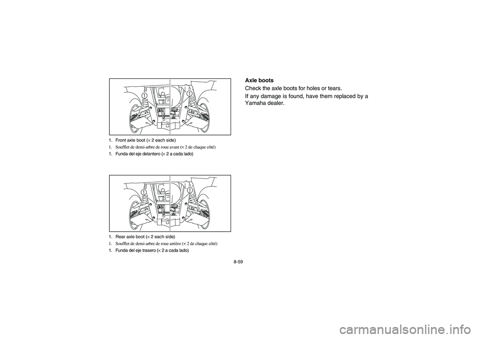 YAMAHA RHINO 700 2012  Manuale de Empleo (in Spanish) 8-59 1. Front axle boot (× 2 each side)
1. Soufflet de demi-arbre de roue avant (× 2 de chaque côté)
1. Funda del eje delantero (× 2 a cada lado)
1
1
1. Rear axle boot (× 2 each side)
1. Souffle