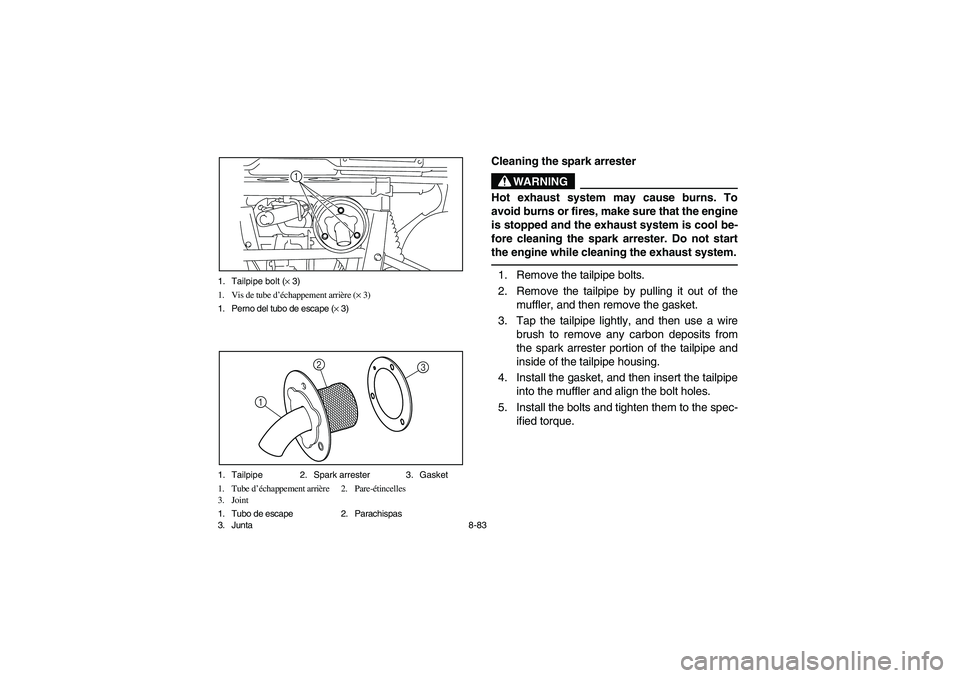 YAMAHA RHINO 700 2012  Manuale de Empleo (in Spanish) 8-83 1. Tailpipe bolt (× 3)
1. Vis de tube d’échappement arrière (× 3)
1. Perno del tubo de escape (× 3)
1
1. Tailpipe 2. Spark arrester 3. Gasket
1. Tube d’échappement arrière 2. Pare-éti