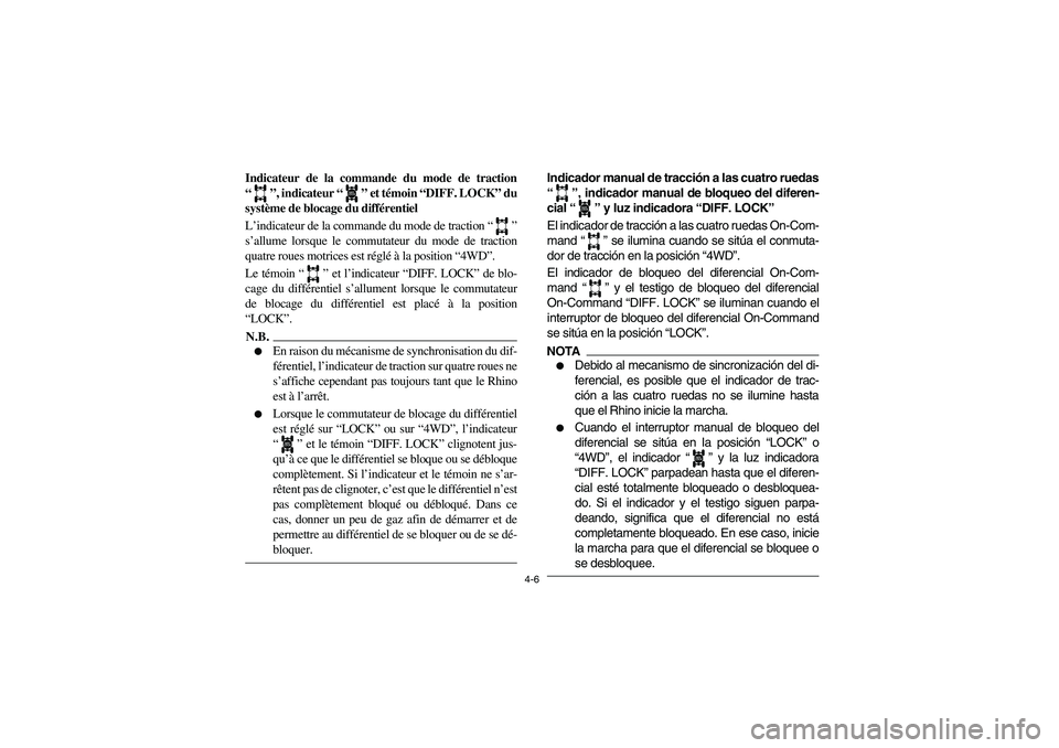 YAMAHA RHINO 700 2012 Manual PDF 4-6
FVU01161
Indicateur de la commande du mode de traction
“ ”, indicateur “ ” et témoin “DIFF. LOCK” du
système de blocage du différentiel
L’indicateur de la commande du mode de trac
