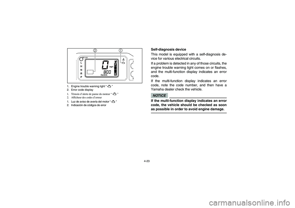 YAMAHA RHINO 700 2012 Manual Online 4-23 1. Engine trouble warning light “”
2. Error code display
1. Témoin d’alerte de panne du moteur “”
2. Afficheur des codes d’erreur
1. Luz de aviso de avería del motor “”
2. Indic YAMAHA RHINO 700 2012 Manual Online 4-23 1. Engine trouble warning light “”
2. Error code display
1. Témoin d’alerte de panne du moteur “”
2. Afficheur des codes d’erreur
1. Luz de aviso de avería del motor “”
2. Indic
