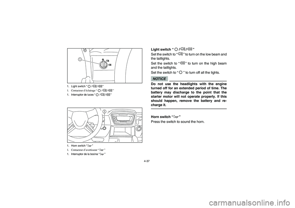 YAMAHA RHINO 700 2010 Notices Demploi (in French) 4-37 1. Light switch “//”
1. Contacteur d’éclairage “//”
1. Interruptor de luces “//”
HL
1
L
H
L
H
L
H
1. Horn switch “”
1. Contacteur d’avertisseur “”
1. Interruptor de la bo YAMAHA RHINO 700 2010 Notices Demploi (in French) 4-37 1. Light switch “//”
1. Contacteur d’éclairage “//”
1. Interruptor de luces “//”
HL
1
L
H
L
H
L
H
1. Horn switch “”
1. Contacteur d’avertisseur “”
1. Interruptor de la bo