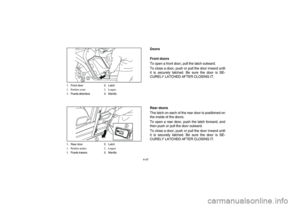 YAMAHA RHINO 700 2010 Notices Demploi (in French) 4-47 1. Front door 2. Latch
1. Portière avant 2. Loquet
1. Puerta delantera 2. Manilla
2 1
1. Rear door 2. Latch
1. Portière arrière 2. Loquet
1. Puerta trasera 2. Manilla
2
1
Doors
Front doors
To YAMAHA RHINO 700 2010 Notices Demploi (in French) 4-47 1. Front door 2. Latch
1. Portière avant 2. Loquet
1. Puerta delantera 2. Manilla
2 1
1. Rear door 2. Latch
1. Portière arrière 2. Loquet
1. Puerta trasera 2. Manilla
2
1
Doors
Front doors
To