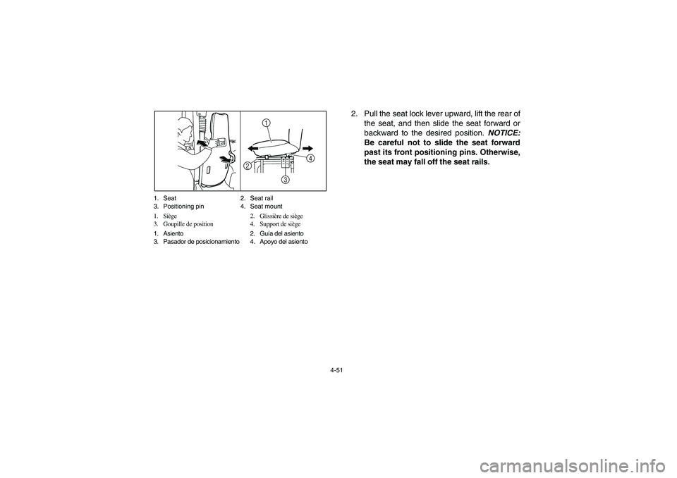 YAMAHA RHINO 700 2010 Notices Demploi (in French) 4-51 1. Seat 2. Seat rail
3. Positioning pin 4. Seat mount
1. Siège 2. Glissière de siège
3. Goupille de position 4. Support de siège
1. Asiento 2. Guía del asiento
3. Pasador de posicionamiento YAMAHA RHINO 700 2010 Notices Demploi (in French) 4-51 1. Seat 2. Seat rail
3. Positioning pin 4. Seat mount
1. Siège 2. Glissière de siège
3. Goupille de position 4. Support de siège
1. Asiento 2. Guía del asiento
3. Pasador de posicionamiento