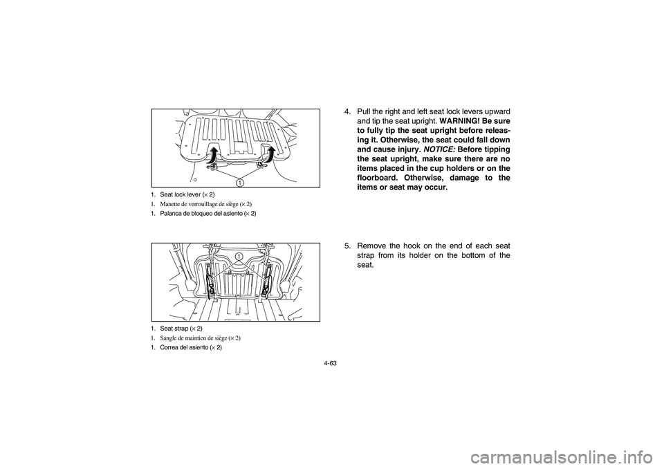 YAMAHA RHINO 700 2010  Notices Demploi (in French) 4-63 1. Seat lock lever (× 2)
1. Manette de verrouillage de siège (× 2)
1. Palanca de bloqueo del asiento (× 2)
1
1. Seat strap (× 2)
1. Sangle de maintien de siège (× 2)
1. Correa del asiento 