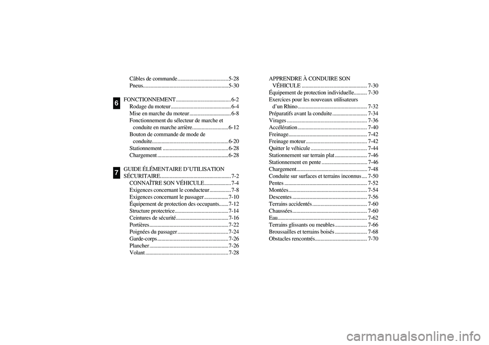 YAMAHA RHINO 700 2010  Manuale de Empleo (in Spanish) Câbles de commande ...................................... 5-28
Pneus................................................................ 5-30
FONCTIONNEMENT ......................................... 6-2
