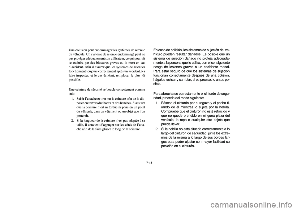 YAMAHA RHINO 700 2010 Notices Demploi (in French) 7-18
Une collision peut endommager les systèmes de retenue
du véhicule. Un système de retenue endommagé peut ne
pas protéger adéquatement son utilisateur, ce qui pourrait
se traduire par des ble YAMAHA RHINO 700 2010 Notices Demploi (in French) 7-18
Une collision peut endommager les systèmes de retenue
du véhicule. Un système de retenue endommagé peut ne
pas protéger adéquatement son utilisateur, ce qui pourrait
se traduire par des ble