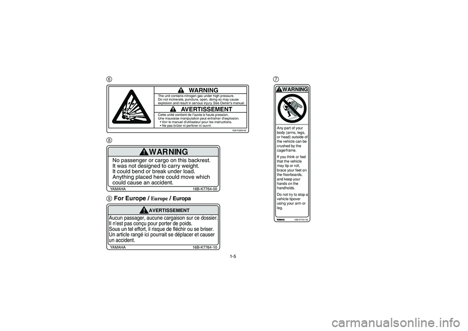YAMAHA RHINO 700 2010 Notices Demploi (in French) 1-5
67
8
9For Europe /
Europe
/ Europa
WARNING
AVERTISSEMENT
Cette unité contient de I’azote à haute pression.
Une mauvaise manipulation peut entraîner d’explosion.
Voir le manuel d’uti YAMAHA RHINO 700 2010 Notices Demploi (in French) 1-5
67
8
9For Europe /
Europe
/ Europa
WARNING
AVERTISSEMENT
Cette unité contient de I’azote à haute pression.
Une mauvaise manipulation peut entraîner d’explosion.
Voir le manuel d’uti