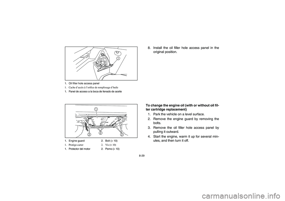 YAMAHA RHINO 700 2010  Manuale de Empleo (in Spanish) 8-29 1. Oil filler hole access panel
1. Cache d’accès à l’orifice de remplissage d’huile
1. Panel de acceso a la boca de llenado de aceite
1
1. Engine guard 2. Bolt (× 10)
1. Protège-carter 