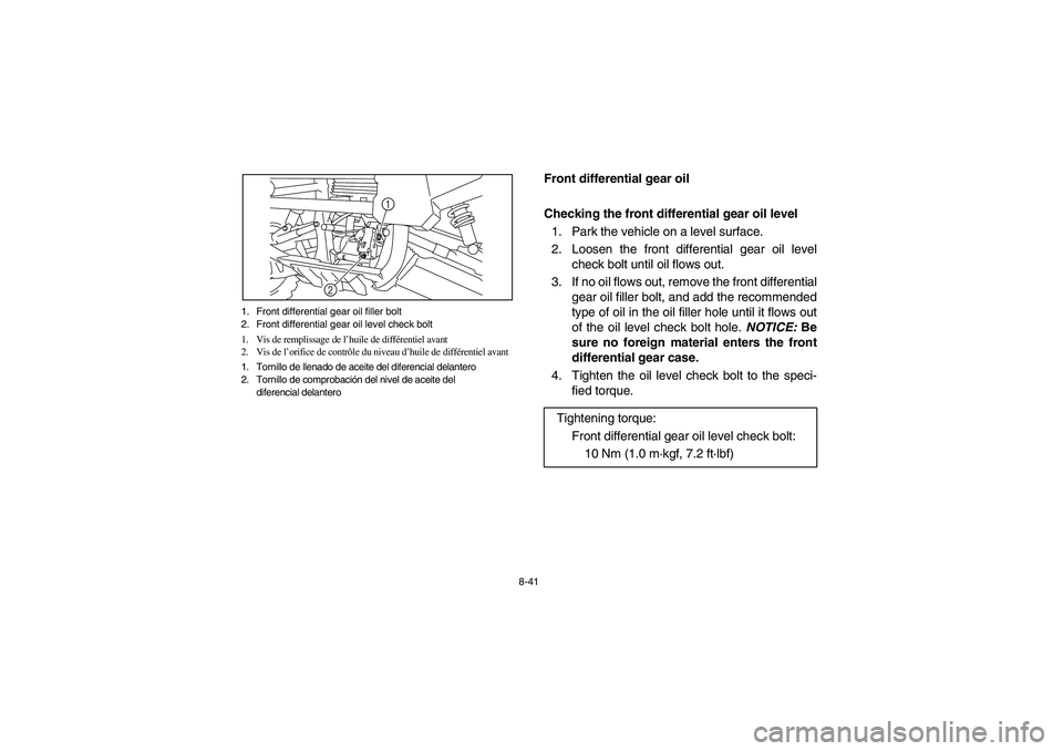 YAMAHA RHINO 700 2010  Manuale de Empleo (in Spanish) 8-41 1. Front differential gear oil filler bolt
2. Front differential gear oil level check bolt
1. Vis de remplissage de l’huile de différentiel avant
2. Vis de l’orifice de contrôle du niveau d