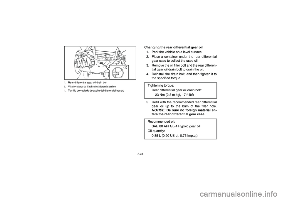 YAMAHA RHINO 700 2010 Manuale de Empleo (in Spanish) 8-49 1. Rear differential gear oil drain bolt
1. Vis de vidange de l’huile de différentiel arrière
1. Tornillo de vaciado de aceite del diferencial trasero
1
Changing the rear differential gear oi YAMAHA RHINO 700 2010 Manuale de Empleo (in Spanish) 8-49 1. Rear differential gear oil drain bolt
1. Vis de vidange de l’huile de différentiel arrière
1. Tornillo de vaciado de aceite del diferencial trasero
1
Changing the rear differential gear oi