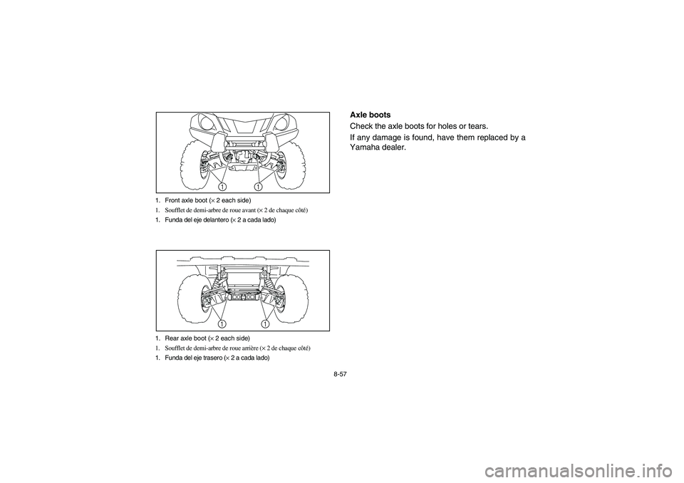 YAMAHA RHINO 700 2010  Manuale de Empleo (in Spanish) 8-57 1. Front axle boot (× 2 each side)
1. Soufflet de demi-arbre de roue avant (× 2 de chaque côté)
1. Funda del eje delantero (× 2 a cada lado)
11
1. Rear axle boot (× 2 each side)
1. Soufflet